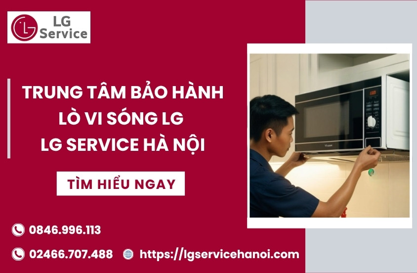 Danh sách trung tâm Bảo hành lò vi sóng LG trên toàn quốc
