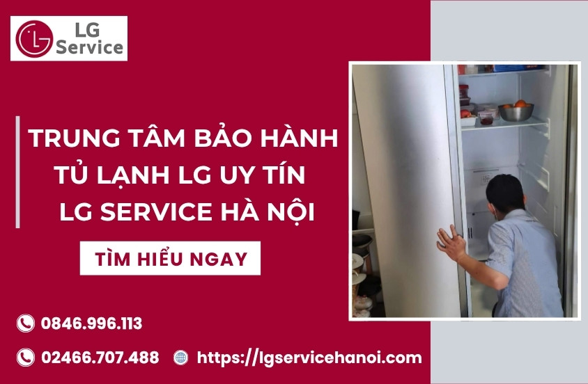 Trung tâm bảo hành tủ lạnh LG uy tín – LG Service Hà Nội