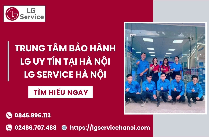 Trung tâm bảo hành LG uy tín tại Hà Nội – LG Service Hà Nội