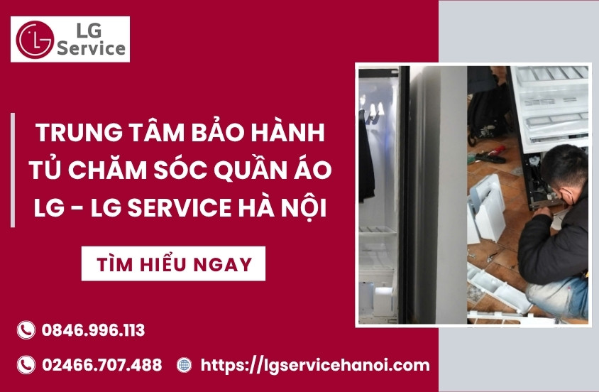 Trung tâm Bảo hành tủ chăm sóc quần áo LG uy tín toàn quốc