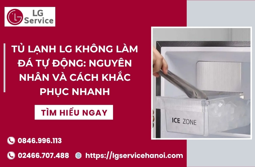 Tủ lạnh LG không làm đá tự động: Nguyên nhân và cách khắc phục nhanh