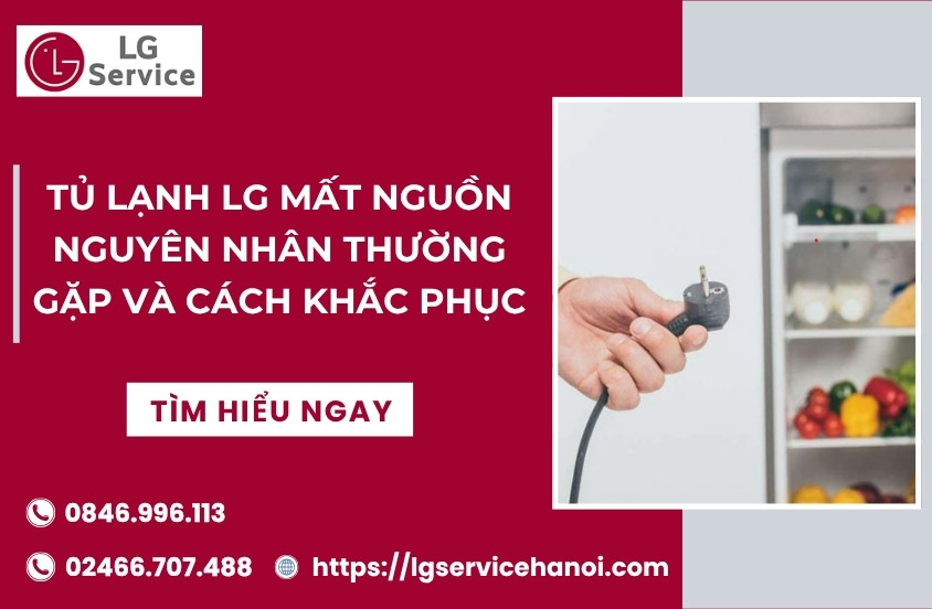 Tủ lạnh LG mất nguồn: Nguyên nhân thường gặp và cách khắc phục