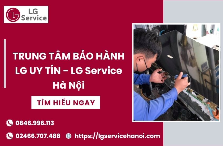 Trung tâm bảo hành tivi LG uy tín, chuyên nghiệp trên toàn quốc