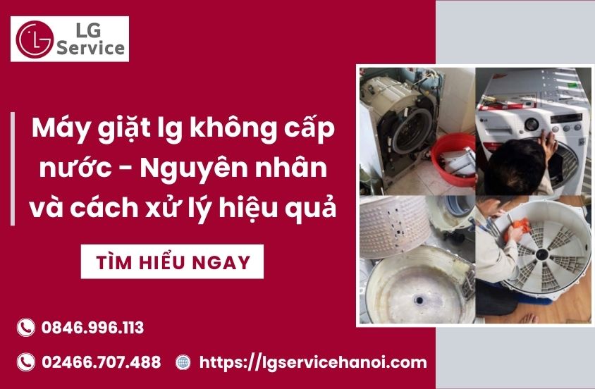 Máy giặt LG không cấp nước: Nguyên nhân và cách xử lý hiệu quả