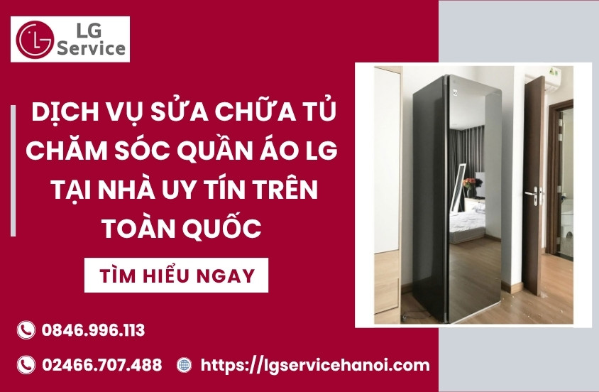 Dịch vụ sửa chữa tủ chăm sóc quần áo LG tại nhà uy tín trên toàn quốc