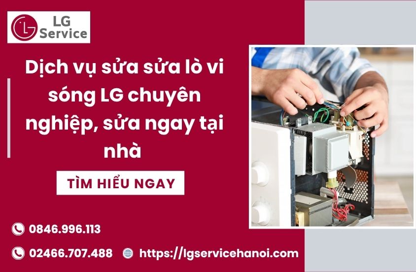 Dịch vụ sửa sửa lò vi sóng LG chuyên nghiệp, sửa ngay tại nhà