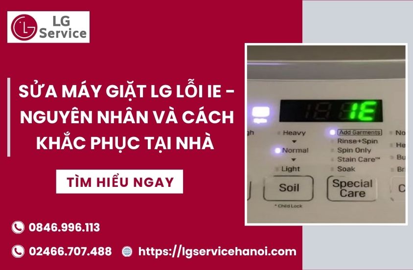 Sửa máy giặt LG lỗi IE: Nguyên nhân, cách kiểm tra và xử lý tại nhà