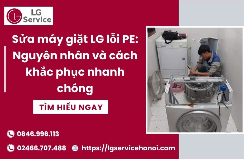Sửa máy giặt LG lỗi PE: Nguyên nhân và cách khắc phục nhanh chóng