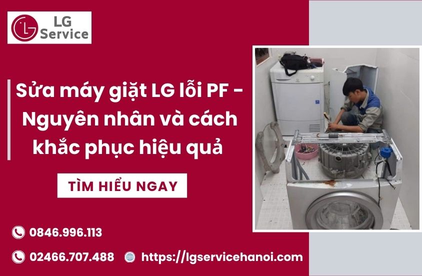 Sửa máy giặt LG lỗi PF – Nguyên nhân và cách khắc phục hiệu quả