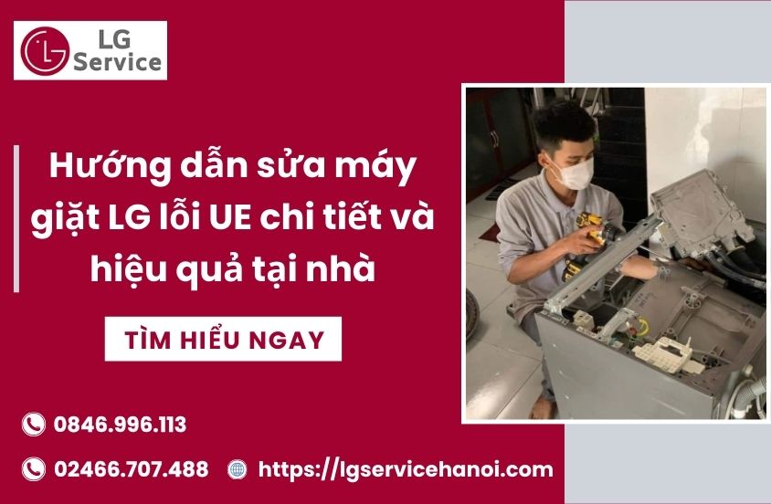 Hướng dẫn sửa máy giặt LG lỗi UE chi tiết và hiệu quả tại nhà