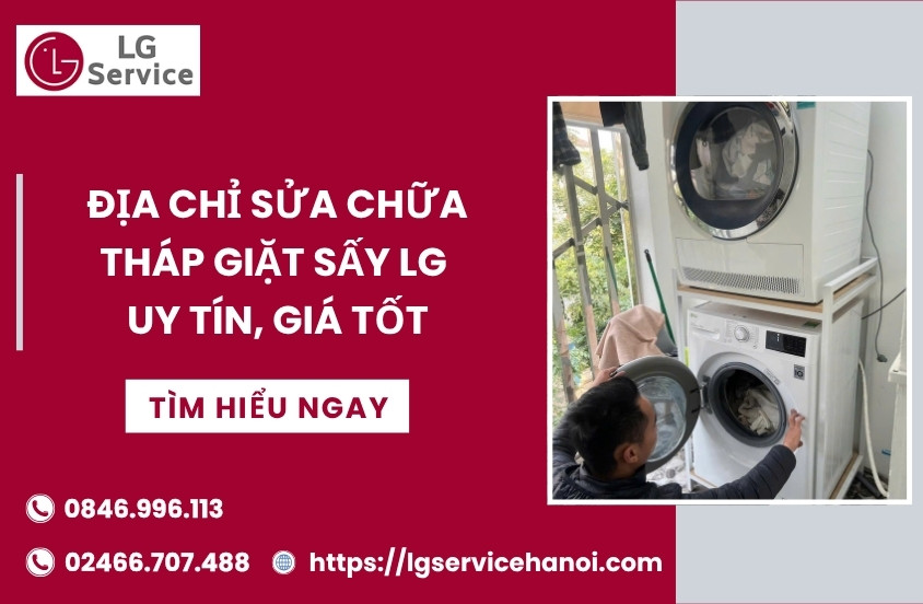 Dịch vụ sửa tháp giặt sấy LG uy tín, nhanh chóng, giá tốt