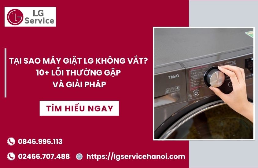 Tại sao máy giặt LG không vắt? 10+ lỗi thường gặp và giải pháp