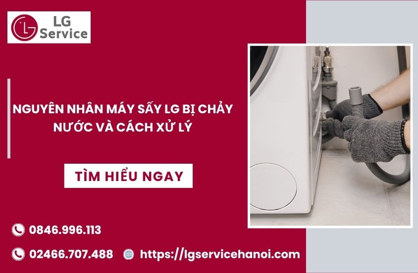 Nguyên nhân máy sấy LG bị chảy nước và cách xử lý