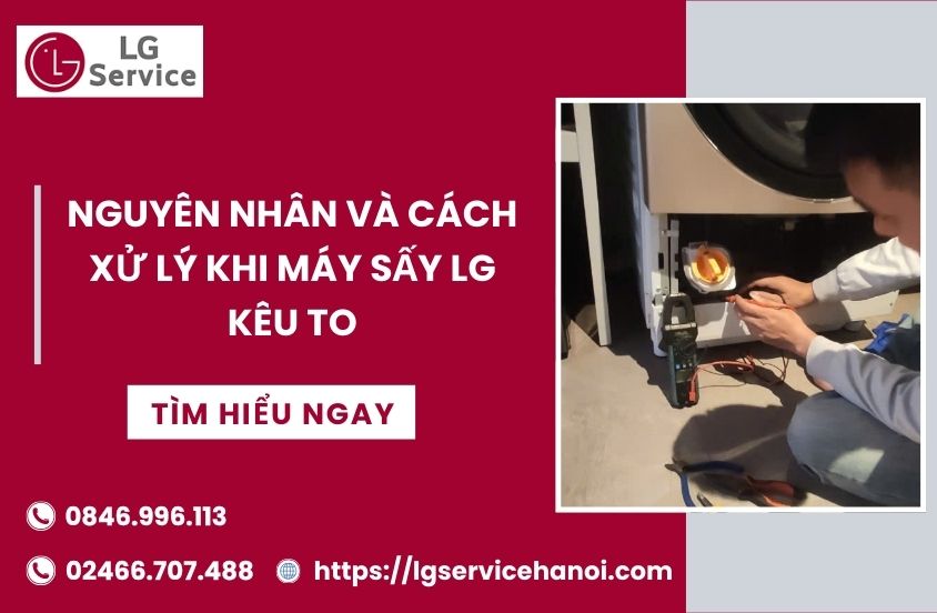 Nguyên nhân và cách xử lý khi máy sấy LG kêu to
