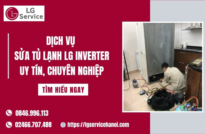Dịch vụ sửa tủ lạnh LG Inverter uy tín, chuyên nghiệp 