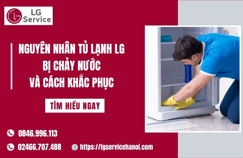 Nguyên nhân tủ lạnh LG bị chảy nước và cách khắc phục 