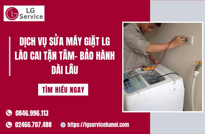 Dịch vụ sửa máy giặt LG Lào Cai tận tâm, bảo hành dài lâu
