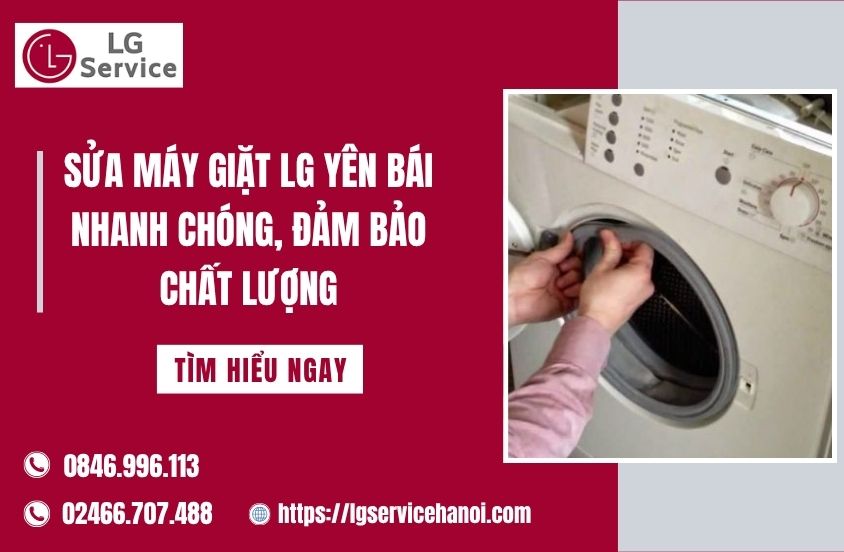 Sửa máy giặt LG Yên Bái nhanh chóng, đảm bảo chất lượng