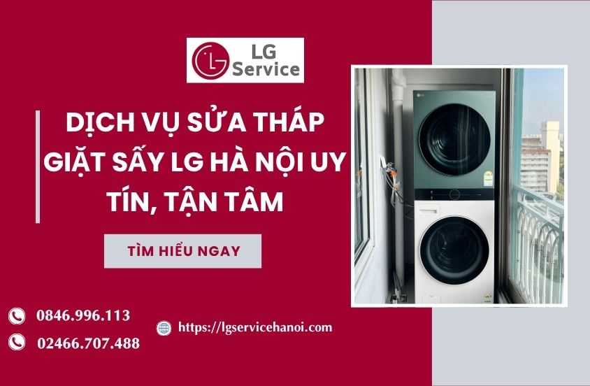 Dịch vụ sửa tháp giặt sấy LG Hà Nội uy tín, tận tâm