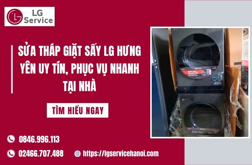 Sửa tháp giặt sấy LG Hưng Yên uy tín, phục vụ nhanh tại nhà