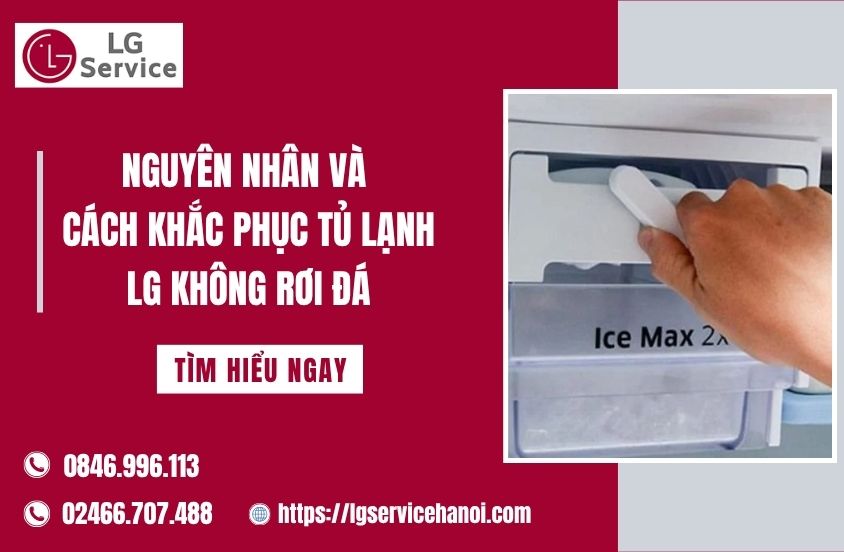 Nguyên nhân và cách khắc phục tủ lạnh LG không rơi đá