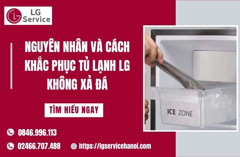 Nguyên nhân và cách khắc phục tủ lạnh LG không xả đá