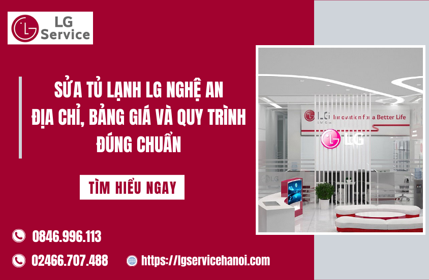 Sửa tủ lạnh LG Nghệ An: Địa chỉ, Bảng giá và Quy trình đúng chuẩn