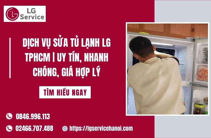 Dịch vụ sửa tủ lạnh LG TPHCM | Uy tín, nhanh chóng, giá hợp lý