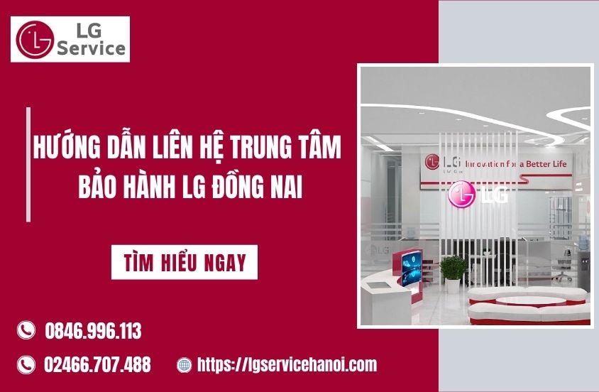 Hướng dẫn liên hệ trung tâm bảo hành LG Đồng Nai