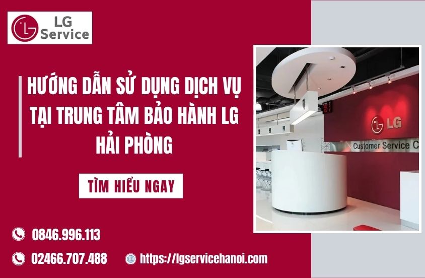 Trung tâm bảo hành LG Hải Phòng: Địa chỉ, dịch vụ & chính sách bảo hành