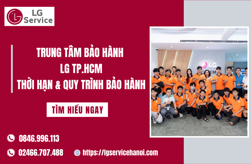 Trung tâm bảo hành LG TP.HCM: Thời hạn & Quy trình bảo hành
