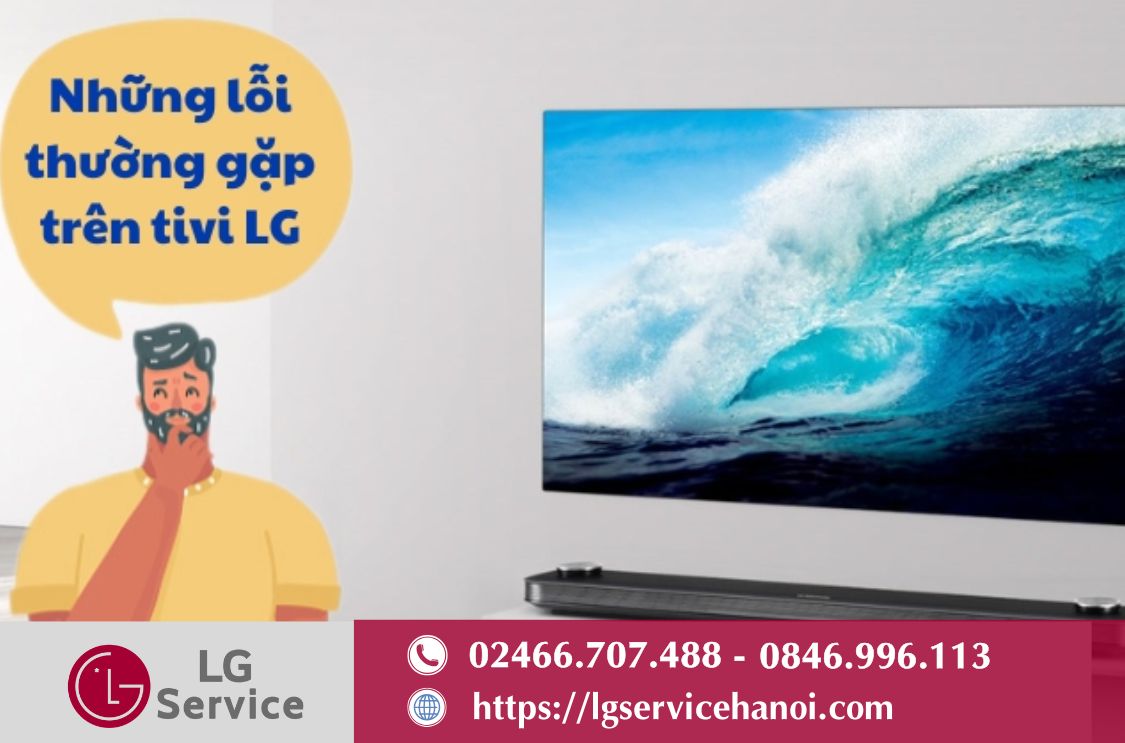 Những lỗi thường gặp được bảo hành trên thiết bị LG