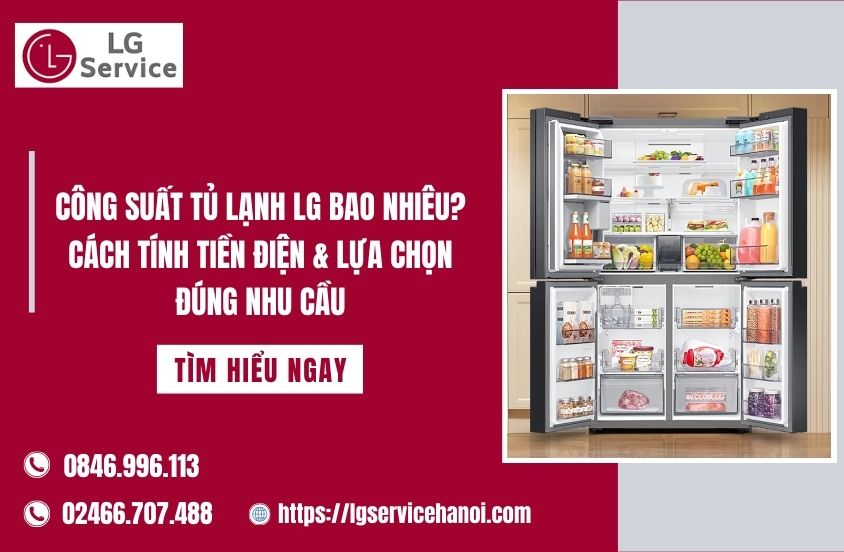 Công suất tủ lạnh LG là bao nhiêu? Cách tính tiền điện & lựa chọn đúng nhu cầu