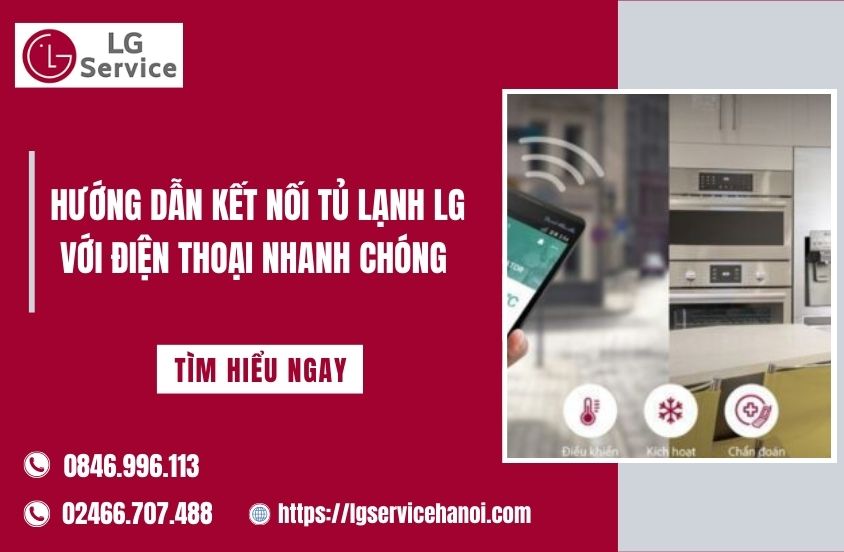 Hướng dẫn kết nối tủ lạnh LG với điện thoại nhanh chóng 