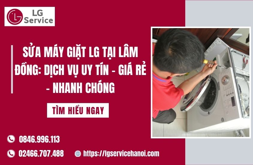 Sửa máy giặt LG tại Lâm Đồng: Dịch Vụ Uy Tín – Giá Rẻ – Nhanh chóng