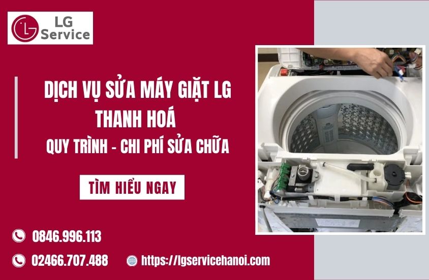Sửa máy giặt LG Thanh Hóa: Cập nhật quy trình & Chi phí sửa chữa mới nhất 