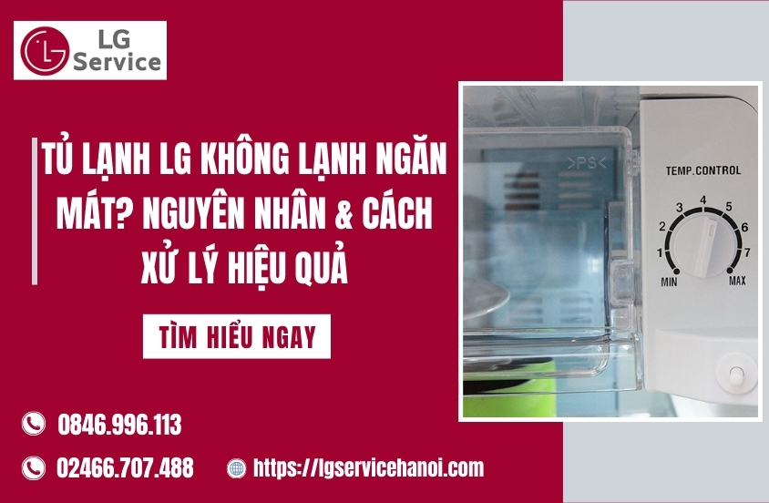 Tủ lạnh LG không lạnh ngăn mát? Nguyên nhân & cách xử lý hiệu quả